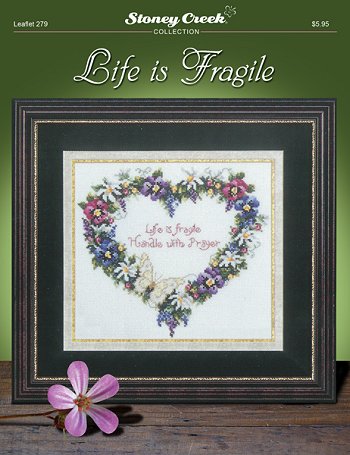 Stoney Creek Life is Fragile  Cross Stitch Pattern